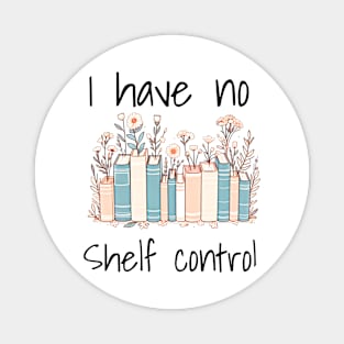 I have no shelf control. Book lovers design with books and flowers. Design for bright colors Magnet